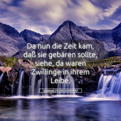 Picture 05 - Genesis 25:24 LUTH1912 - Da nun die Zeit kam, daß sie gebären sollte, - Bible Verse Picture