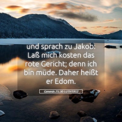 Picture 05 - Genesis 25:30 LUTH1912 - und sprach zu Jakob: Laß mich kosten das rote - Bible Verse Picture