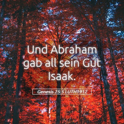 Picture 05 - Genesis 25:5 LUTH1912 - Und Abraham gab all sein Gut - Bible Verse Picture