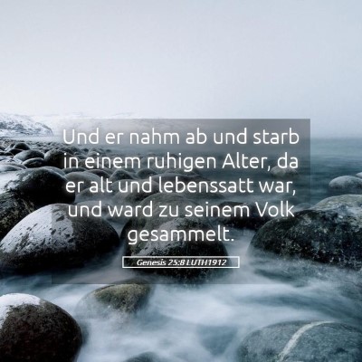 Picture 05 - Genesis 25:8 LUTH1912 - Und er nahm ab und starb in einem ruhigen Alter, - Bible Verse Picture