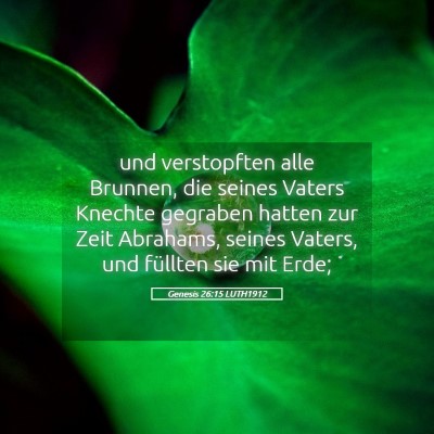 Picture 05 - Genesis 26:15 LUTH1912 - und verstopften alle Brunnen, die seines Vaters - Bible Verse Picture