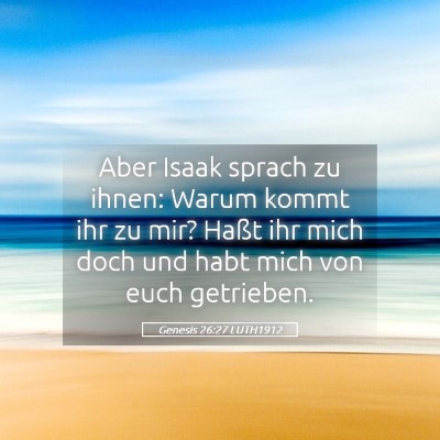 Picture 05 - Genesis 26:27 LUTH1912 - Aber Isaak sprach zu ihnen: Warum kommt ihr zu - Bible Verse Picture