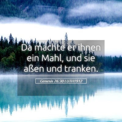 Picture 05 - Genesis 26:30 LUTH1912 - Da machte er ihnen ein Mahl, und sie aßen und - Bible Verse Picture