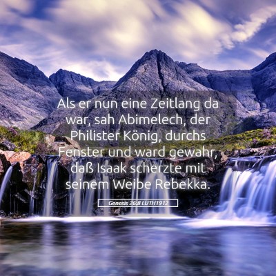 Picture 05 - Genesis 26:8 LUTH1912 - Als er nun eine Zeitlang da war, sah Abimelech, - Bible Verse Picture