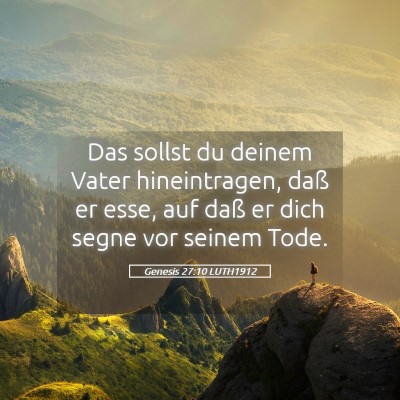 Picture 05 - Genesis 27:10 LUTH1912 - Das sollst du deinem Vater hineintragen, daß er - Bible Verse Picture