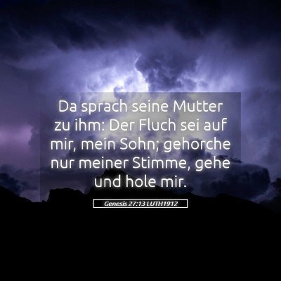 Picture 05 - Genesis 27:13 LUTH1912 - Da sprach seine Mutter zu ihm: Der Fluch sei auf - Bible Verse Picture