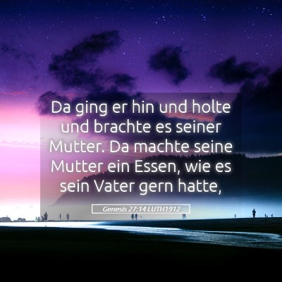 Picture 05 - Genesis 27:14 LUTH1912 - Da ging er hin und holte und brachte es seiner - Bible Verse Picture