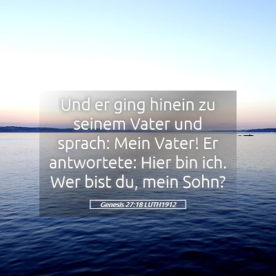 Picture 05 - Genesis 27:18 LUTH1912 - Und er ging hinein zu seinem Vater und sprach: - Bible Verse Picture