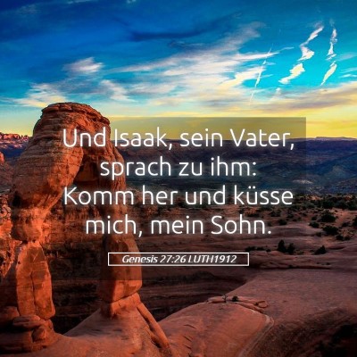 Picture 05 - Genesis 27:26 LUTH1912 - Und Isaak, sein Vater, sprach zu ihm: Komm her - Bible Verse Picture