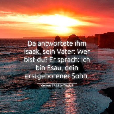 Picture 05 - Genesis 27:32 LUTH1912 - Da antwortete ihm Isaak, sein Vater: Wer bist du? - Bible Verse Picture