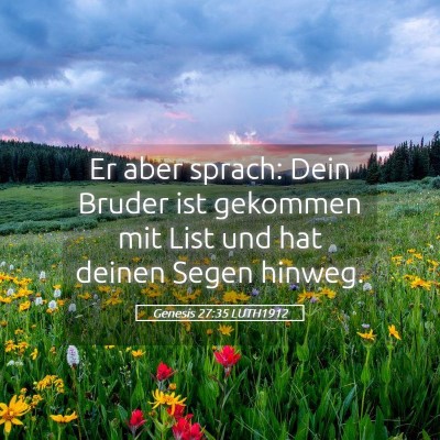 Picture 05 - Genesis 27:35 LUTH1912 - Er aber sprach: Dein Bruder ist gekommen mit List - Bible Verse Picture