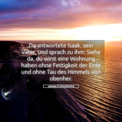 Picture 05 - Genesis 27:39 LUTH1912 - Da antwortete Isaak, sein Vater, und sprach zu - Bible Verse Picture