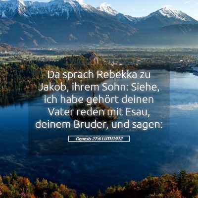 Picture 05 - Genesis 27:6 LUTH1912 - Da sprach Rebekka zu Jakob, ihrem Sohn: Siehe, - Bible Verse Picture
