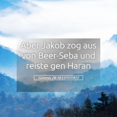Picture 05 - Genesis 28:10 LUTH1912 - Aber Jakob zog aus von Beer-Seba und reiste gen - Bible Verse Picture