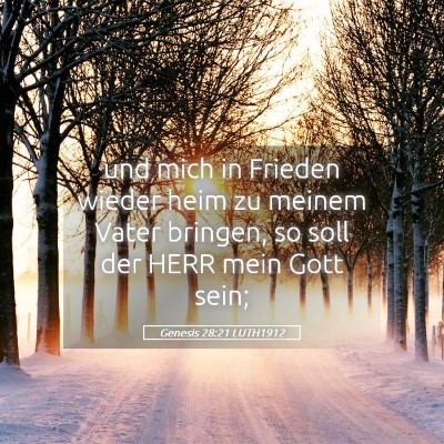 Picture 05 - Genesis 28:21 LUTH1912 - und mich in Frieden wieder heim zu meinem Vater - Bible Verse Picture