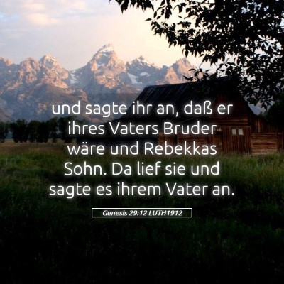 Picture 05 - Genesis 29:12 LUTH1912 - und sagte ihr an, daß er ihres Vaters Bruder - Bible Verse Picture