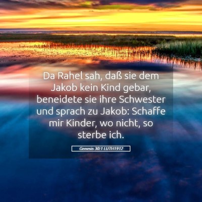 Picture 05 - Genesis 30:1 LUTH1912 - Da Rahel sah, daß sie dem Jakob kein Kind gebar, - Bible Verse Picture