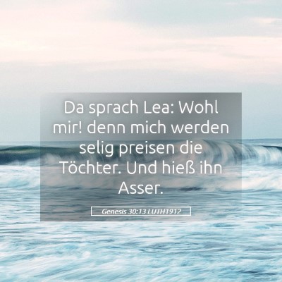 Picture 05 - Genesis 30:13 LUTH1912 - Da sprach Lea: Wohl mir! denn mich werden selig - Bible Verse Picture