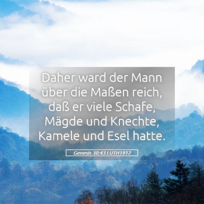 Picture 05 - Genesis 30:43 LUTH1912 - Daher ward der Mann über die Maßen reich, daß - Bible Verse Picture