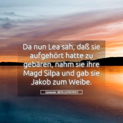 Picture 05 - Genesis 30:9 LUTH1912 - Da nun Lea sah, daß sie aufgehört hatte zu - Bible Verse Picture