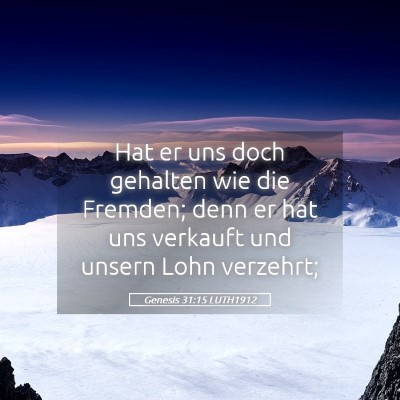 Picture 05 - Genesis 31:15 LUTH1912 - Hat er uns doch gehalten wie die Fremden; denn er - Bible Verse Picture