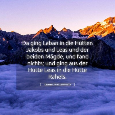 Picture 05 - Genesis 31:33 LUTH1912 - Da ging Laban in die Hütten Jakobs und Leas und - Bible Verse Picture