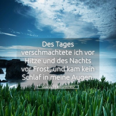 Picture 05 - Genesis 31:40 LUTH1912 - Des Tages verschmachtete ich vor Hitze und des - Bible Verse Picture