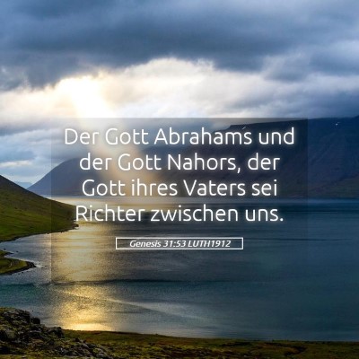 Picture 05 - Genesis 31:53 LUTH1912 - Der Gott Abrahams und der Gott Nahors, der Gott - Bible Verse Picture