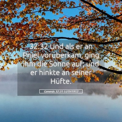 Picture 05 - Genesis 32:31 LUTH1912 - 32:32 Und als er an Pniel vorüberkam, ging ihm - Bible Verse Picture