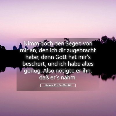 Picture 05 - Genesis 33:11 LUTH1912 - Nimm doch den Segen von mir an, den ich dir - Bible Verse Picture