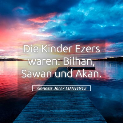 Picture 05 - Genesis 36:27 LUTH1912 - Die Kinder Ezers waren: Bilhan, Sawan und - Bible Verse Picture