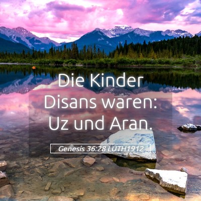 Picture 05 - Genesis 36:28 LUTH1912 - Die Kinder Disans waren: Uz und - Bible Verse Picture