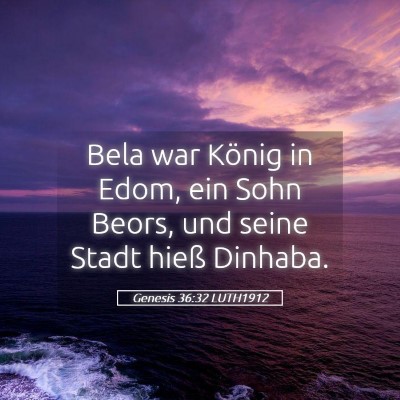 Picture 05 - Genesis 36:32 LUTH1912 - Bela war König in Edom, ein Sohn Beors, und - Bible Verse Picture