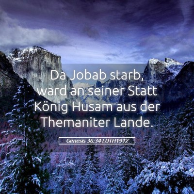 Picture 05 - Genesis 36:34 LUTH1912 - Da Jobab starb, ward an seiner Statt König Husam - Bible Verse Picture