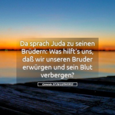Picture 05 - Genesis 37:26 LUTH1912 - Da sprach Juda zu seinen Brüdern: Was hilft's - Bible Verse Picture