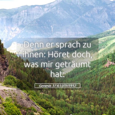 Picture 05 - Genesis 37:6 LUTH1912 - Denn er sprach zu ihnen: Höret doch, was mir - Bible Verse Picture