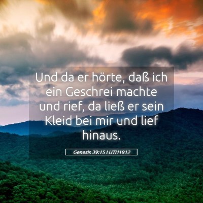 Picture 05 - Genesis 39:15 LUTH1912 - Und da er hörte, daß ich ein Geschrei machte - Bible Verse Picture