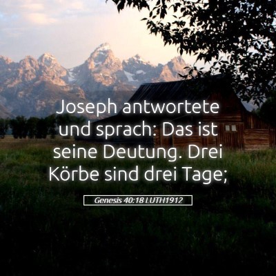 Picture 05 - Genesis 40:18 LUTH1912 - Joseph antwortete und sprach: Das ist seine - Bible Verse Picture