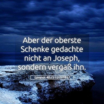 Picture 05 - Genesis 40:23 LUTH1912 - Aber der oberste Schenke gedachte nicht an - Bible Verse Picture