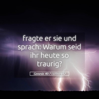 Picture 05 - Genesis 40:7 LUTH1912 - fragte er sie und sprach: Warum seid ihr heute so - Bible Verse Picture