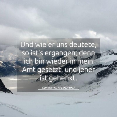 Picture 05 - Genesis 41:13 LUTH1912 - Und wie er uns deutete, so ist's ergangen; denn - Bible Verse Picture