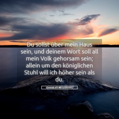 Picture 05 - Genesis 41:40 LUTH1912 - Du sollst über mein Haus sein, und deinem Wort - Bible Verse Picture