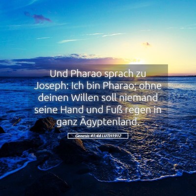 Picture 05 - Genesis 41:44 LUTH1912 - Und Pharao sprach zu Joseph: Ich bin Pharao; ohne - Bible Verse Picture
