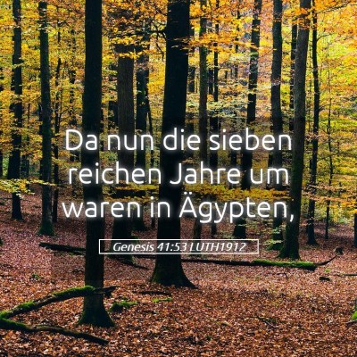 Picture 05 - Genesis 41:53 LUTH1912 - Da nun die sieben reichen Jahre um waren in - Bible Verse Picture