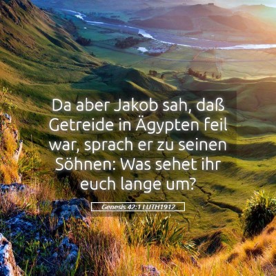 Picture 05 - Genesis 42:1 LUTH1912 - Da aber Jakob sah, daß Getreide in Ägypten feil - Bible Verse Picture