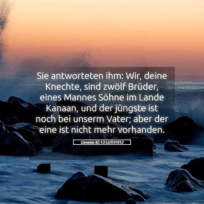 Picture 05 - Genesis 42:13 LUTH1912 - Sie antworteten ihm: Wir, deine Knechte, sind - Bible Verse Picture