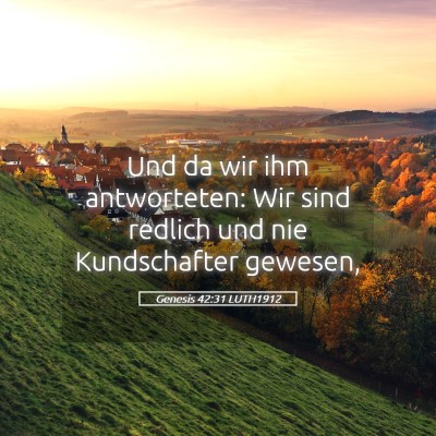 Picture 05 - Genesis 42:31 LUTH1912 - Und da wir ihm antworteten: Wir sind redlich und - Bible Verse Picture