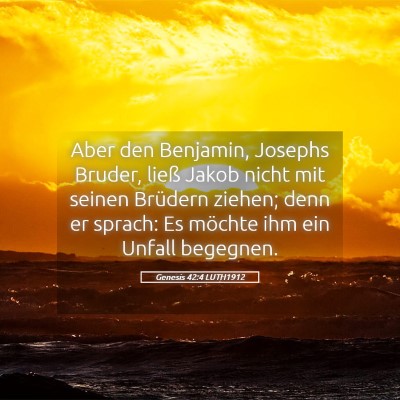 Picture 05 - Genesis 42:4 LUTH1912 - Aber den Benjamin, Josephs Bruder, ließ Jakob - Bible Verse Picture