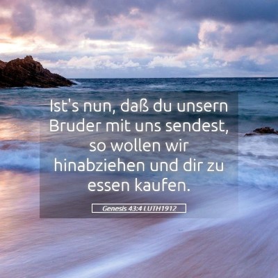 Picture 05 - Genesis 43:4 LUTH1912 - Ist's nun, daß du unsern Bruder mit uns sendest, - Bible Verse Picture