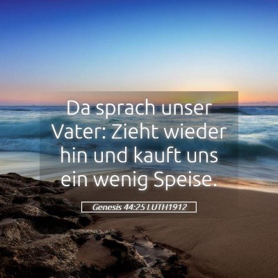 Picture 05 - Genesis 44:25 LUTH1912 - Da sprach unser Vater: Zieht wieder hin und kauft - Bible Verse Picture